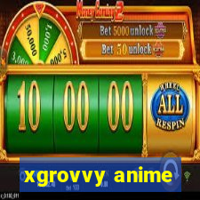 xgrovvy anime